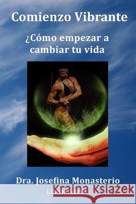 Comienzo Vibrante: ¿Cómo empezar a cambiar tu vida Monasterio, Josefina 9781712213551 Independently Published - książka