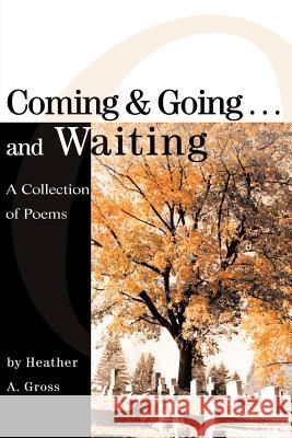 Coming & Going . . . and Waiting Heather A. Gross 9780595265831 Writers Club Press - książka