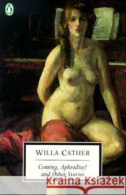 Coming, Aphrodite! Willa Cather Cynthia Wolff Margaret Anne O'Connor 9780141181561 Penguin Books - książka