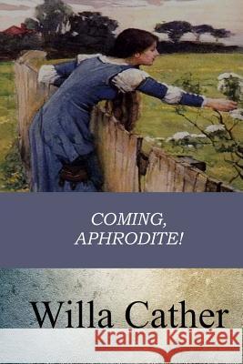 Coming, Aphrodite! Willa Cather 9781546787815 Createspace Independent Publishing Platform - książka