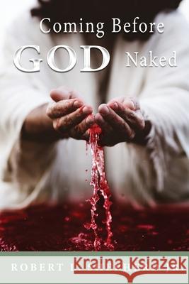 Coming Before God Naked But Covered by the Blood Unashamed Robert L. Shepherd 9781957208039 Authors' Tranquility Press - książka