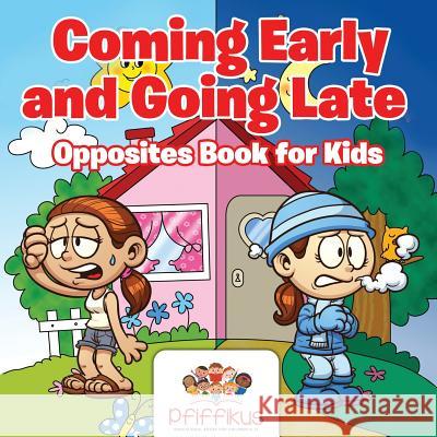 Coming Early and Going Late Opposites Book for Kids Pfiffikus 9781683776550 Pfiffikus - książka