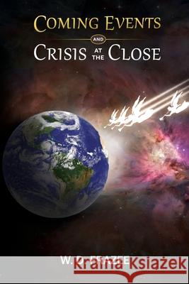 Coming Events and Crisis at the Close W. D. Frazee 9781944501020 W.D. Frazee Sermons - książka