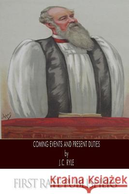 Coming Events and Present Duties John Charles Ryle 9781494931339 Createspace - książka