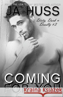 Coming For You: Dirty, Dark, and Deadly Book Three Huss, J. a. 9781936413775 Science Future Press - książka