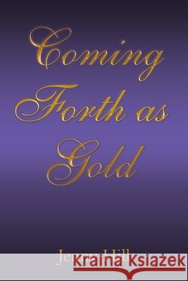 Coming Forth as Gold Jenny Hill 9781973674399 WestBow Press - książka