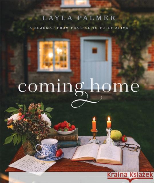 Coming Home - A Roadmap from Fearful to Fully Alive Layla Palmer 9780764240775 Bethany House Publishers - książka