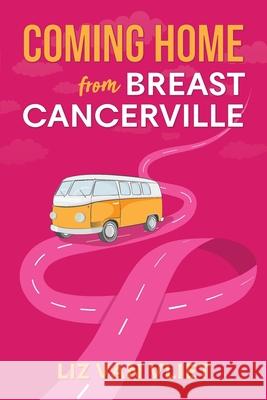 Coming Home from Breast Cancerville Liz Va Kelly Exeter 9780646998534 Sbd Consulting Pty Ltd - książka