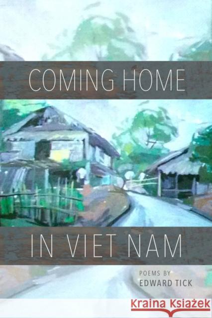 Coming Home in Viet Nam: Poems Edward Tick 9781882688609 Tia Chucha - książka
