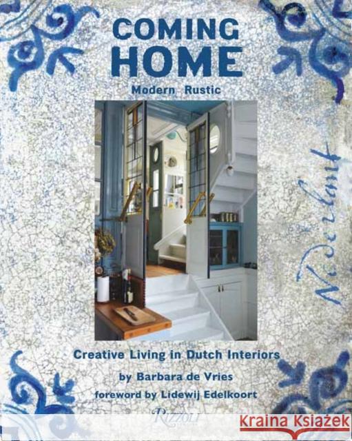 Coming Home: Modern Rustic: Creative Living in Dutch Interiors Barbara d Lidewij Edelkoort 9780847869909 Rizzoli International Publications - książka