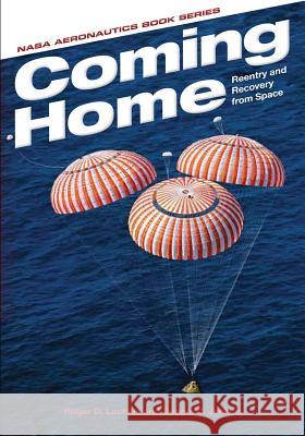 Coming Home: Reentry and Recovery from Space National Aeronautics and Administration Roger D. Launius Dennis R. Jenkins 9781493700301 Createspace - książka