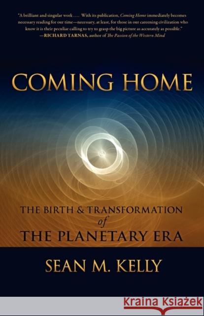 Coming Home: The Birth & Transformation of the Planetary Era Kelly, Sean 9781584200727 Lindisfarne Books - książka