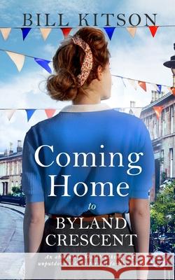 COMING HOME TO BYLAND CRESCENT an absolutely heartbreaking and unputdownable historical family saga Bill Kitson 9781804051474 Joffe Books - książka