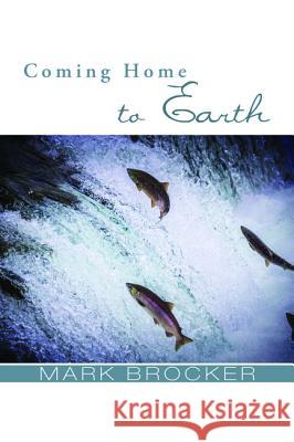Coming Home to Earth Mark Brocker 9781498221733 Cascade Books - książka