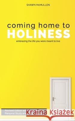 Coming Home to Holiness: Embracing the Life You Were Meant to Live Shawn McMullen 9781095045978 Independently Published - książka