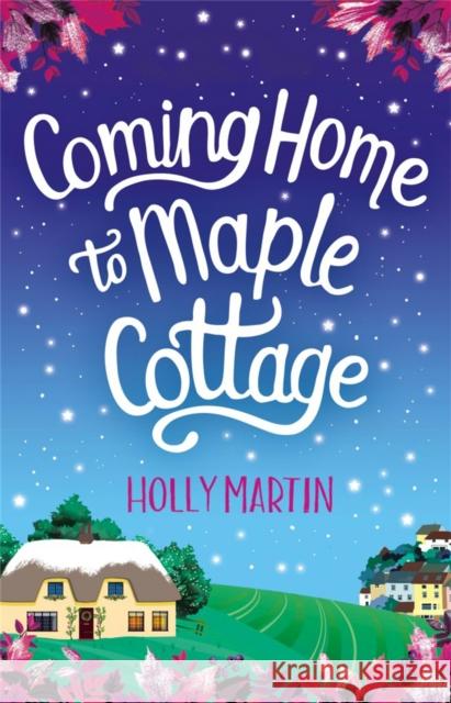 Coming Home to Maple Cottage: The perfect cosy feel good romance Holly Martin 9780751577808 Little, Brown Book Group - książka