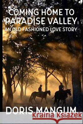 Coming Home to Paradise Valley: An Old Fashioned Love Story Doris Mangum 9781076719799 Independently Published - książka