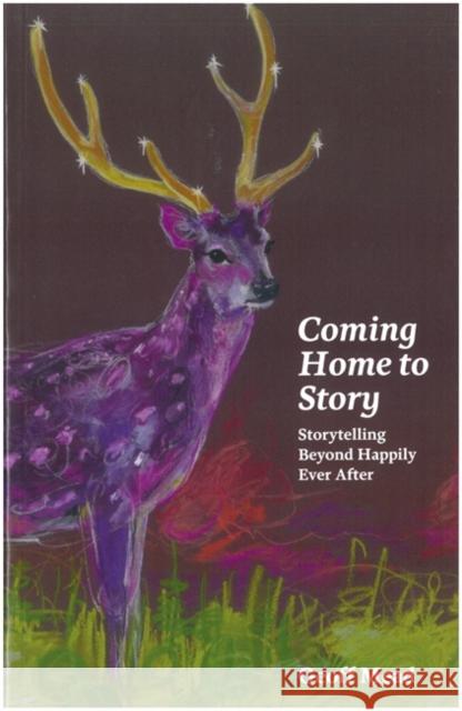 Coming Home to Story : Storytelling Beyond Happily Ever After Geoff Mead   9781908363015 Vala Publishing Cooperative Ltd - książka