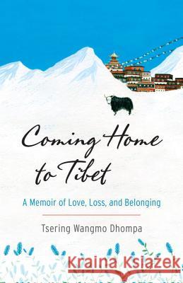 Coming Home to Tibet: A Memoir of Love, Loss, and Belonging Tsering Wangmo Dhompa 9781611803297 Shambhala - książka