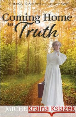 Coming Home to Truth Michelle de Bruin   9781649172082 Scrivenings Press LLC - książka