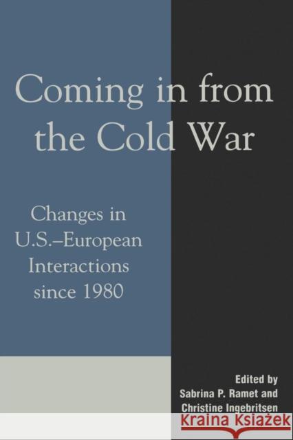 Coming in from the Cold War: Changes in U.S.-European Interactions Since 1980 Ingebritsen, Christine 9780742500174 Rowman & Littlefield Publishers - książka