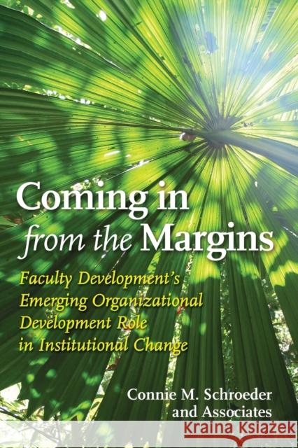 Coming in from the Margins: Faculty Development's Emerging Organizational Development Role in Institutional Change Connie Schroeder Phyllis Blumberg Nancy Van Note Chism 9781579223632 Stylus Publishing (VA) - książka
