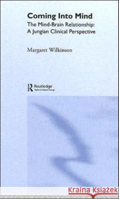Coming Into Mind: The Mind-Brain Relationship: A Jungian Clinical Perspective Wilkinson, Margaret 9781583917084 Routledge - książka