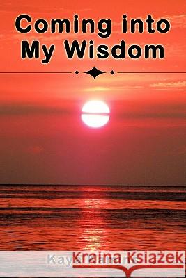 Coming into My Wisdom Kamins, Kaya 9780595529391 iUniverse.com - książka