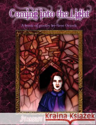 Coming into the Light: A book of poetry by Bree Orlock Orlock, Bree 9781500919351 Createspace - książka