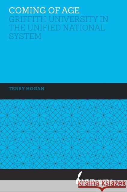 Coming of Age: Griffith University in the Unified National System Hogan, Terry 9780522869774 Academic Monographs - książka