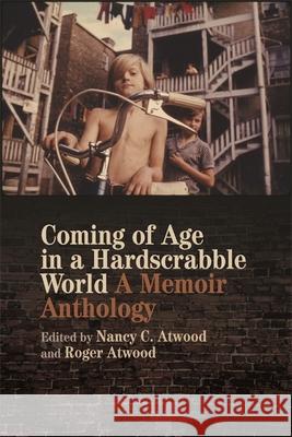 Coming of Age in a Hardscrabble World: A Memoir Anthology Nancy C. Atwood Roger Atwood 9780820356655 University of Georgia Press - książka