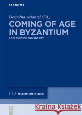 Coming of Age in Byzantium: Adolescence and Society Ariantzi, Despoina 9783110576467 de Gruyter - książka