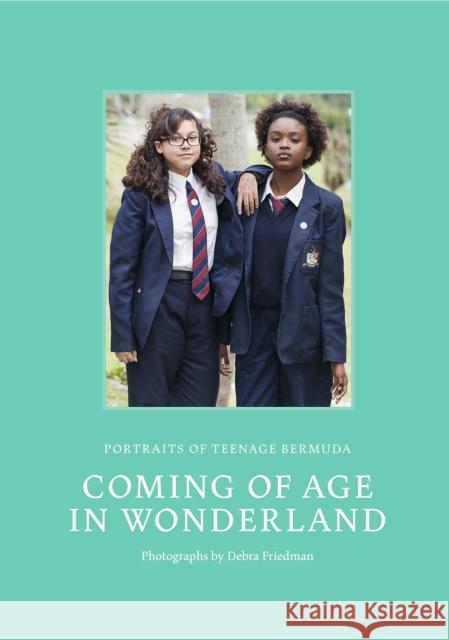 Coming of Age in Wonderland: Portraits of Teenage Bermuda Debra Friedman Pamela Gordon Tom Butterfield 9781942084426 Daylight Books - książka