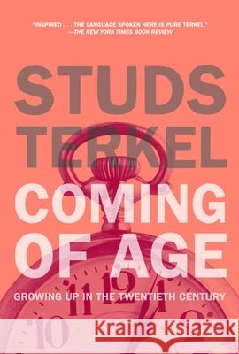 Coming of Age: The Story of Our Century by Those Who've Lived It Terkel, Studs 9781595581723 New Press - książka