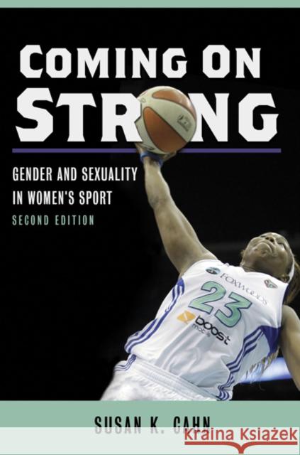 Coming on Strong: Gender and Sexuality in Women's Sport Susan K. Cahn 9780252039553 University of Illinois Press - książka