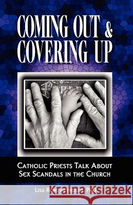 Coming Out & Covering Up: Catholic Priests Talk about Sex Scandals in the Church Reynolds, Lisa Rene 9780974841038 Dead End Street Publications, LLC - książka