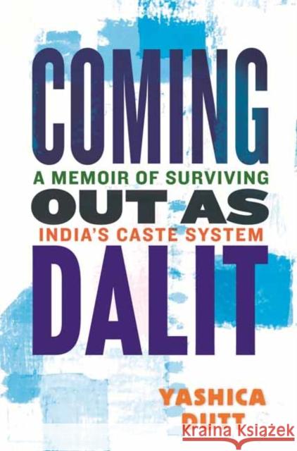 Coming Out as Dalit: A Memoir of Surviving India's Caste System Yashica Dutt 9780807016602 Beacon Press - książka
