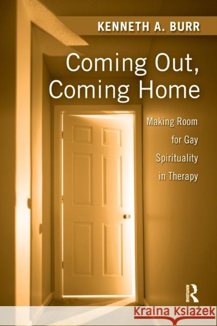 Coming Out, Coming Home: Making Room for Gay Spirituality in Therapy Burr, Kenneth 9780789038432 Routledge - książka