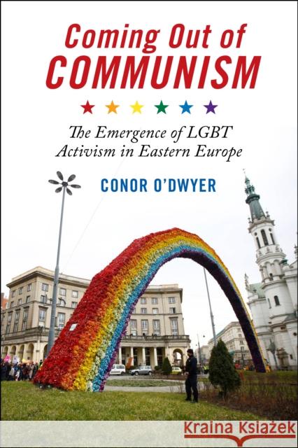 Coming Out of Communism: The Emergence of Lgbt Activism in Eastern Europe Conor O'Dwyer 9781479851485 New York University Press - książka