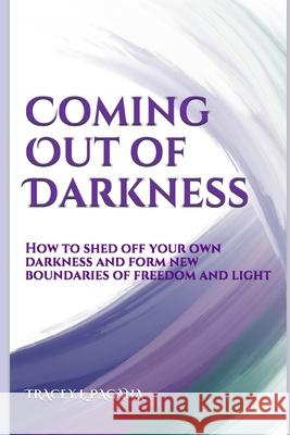Coming Out of Darkness: How to Shed off Your Own Darkness and Form New Boundaries of Freedom and Light Maria J Webb, Maria Webb, Laurie Smydo 9780578840246 Tracey L. Pagana - książka