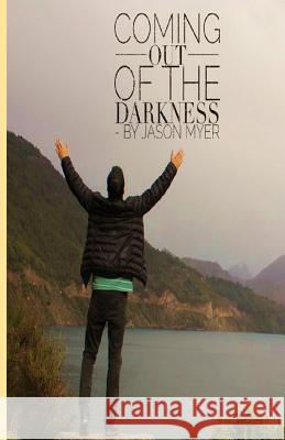 Coming out of the darkness Myer, Jason 9781983705588 Createspace Independent Publishing Platform - książka