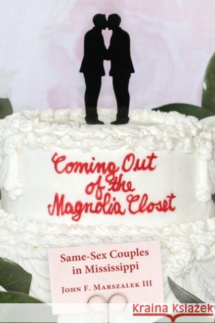 Coming Out of the Magnolia Closet: Same-Sex Couples in Mississippi John F. Marszalek 9781496829115 University Press of Mississippi - książka