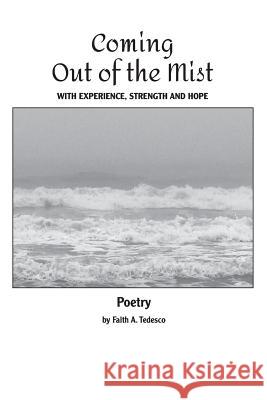 Coming Out Of The Mist: Poetry, EXPERIENCE, STRENGTH, HOPE Faith Tedesco 9781987451030 Createspace Independent Publishing Platform - książka