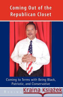 Coming Out of the Republican Closet - Coming to Terms with Being Black, Patriotic and Conservative Bohannon, Reginald 9781412079396 Trafford Publishing - książka