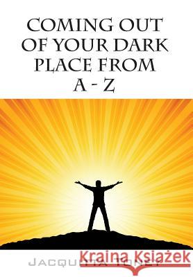 Coming Out of Your Dark Place from a - Z Jacquitta Toney 9781478734338 Outskirts Press - książka