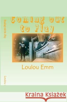 Coming out to Play Loulou Emm 9781979219242 Createspace Independent Publishing Platform - książka