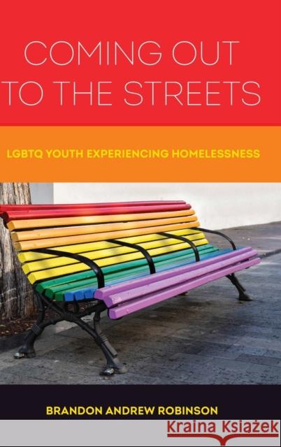Coming Out to the Streets: LGBTQ Youth Experiencing Homelessness Robinson, Brandon Andrew 9780520299269 University of California Press - książka