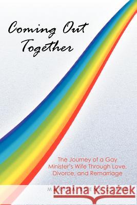 Coming Out Together: The Journey of a Gay Minister's Wife Through Love, Divorce, and Remarriage Clark, Martha Edens 9781467874342 Authorhouse - książka