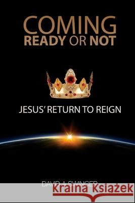 Coming: Ready or Not: JESUS' Return to Reign Swincer, David a. 9780980870374 Integrity Publications (CA) - książka