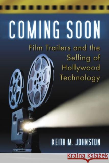Coming Soon: Film Trailers and the Selling of Hollywood Technology Johnston, Keith M. 9780786444328  - książka